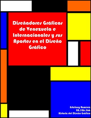 Diseñadores Gráficos
de Venezuela e
Internacionales y sus
Aportes en el Diseño
Gráfico
Estefany Ramírez
22.326.366
Historia del Diseño Gráfico
 