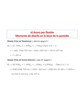 a) Acero por flexión
Momento de diseño en la base de la pantalla
 
