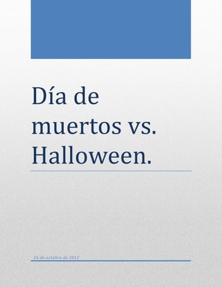 Día de
muertos vs.
Halloween.


26 de octubre de 2012
 