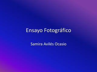 Ensayo Fotográfico

 Samira Avilés Ocasio
 