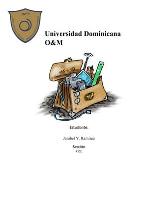 Universidad Dominicana
O&M
Estudiante:
Janibel Y. Ramirez
Sección
452L
 