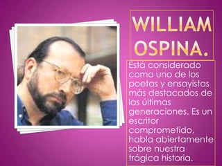 Está considerado
como uno de los
poetas y ensayistas
más destacados de
las últimas
generaciones. Es un
escritor
comprometido,
habla abiertamente
sobre nuestra
trágica historia.
 