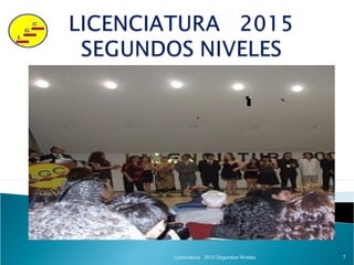 Licenciatura 2015 Segundos Niveles 1
 