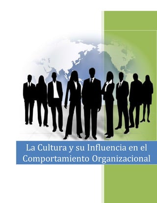 La Cultura y su Influencia en el
Comportamiento Organizacional
 