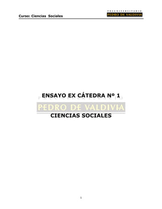  
Curso: Ciencias Sociales




            ENSAYO EX CÁTEDRA Nº 1


                 CIENCIAS SOCIALES




                           1
 