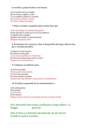 se reciclen y jamas hechar en la basura
A) los residuos de las comidas
B) Los huesos, papeles y ollas
C) Los pañales, plás...