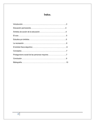 Índice.


Introducción…………………………………………………………………..3

Educación permanente…………………………………………………….4

Ámbitos de acción de la ed...