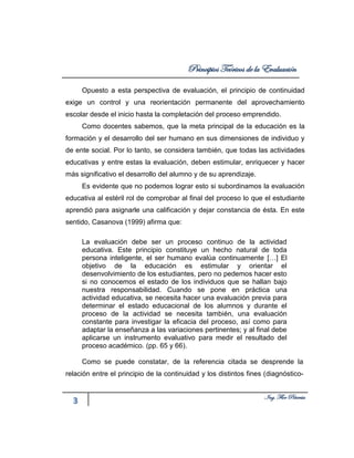 Principios Teóricos de la Evaluación
3 Ing. Flor Piñerúa
Opuesto a esta perspectiva de evaluación, el principio de continu...