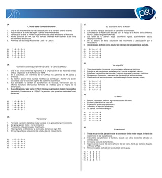 24.
“La reina Isabel cantaba rancheras”
1. Una de las obras literarias de más vasta difusión de la narrativa chilena reciente.
2. Popularidad de la novela da origen a varias versiones teatrales.
3. Temática de la obra: la vida en los yacimientos de salitre del desierto de Atacama.
4. Novela publicada en 1994, que hizo famoso a Hernán Rivera Letelier, autor hasta
ese momento desconocido.
5. Premiada por el Consejo Nacional del Libro y la Lectura.
A) 1 – 2 – 3 – 5 – 4
B) 5 – 4 – 1 – 2 – 3
C) 1 – 3 – 4 – 5 – 2
D) 4 – 3 – 1 – 2 – 5
E) 1 – 3 – 2 – 5 – 4
25.
“Comisión Económica para América Latina y el Caribe (CEPALC)”
1. Una de las cinco comisiones regionales de la Organización de las Naciones Unidas
(ONU), establecida el 28 de febrero de 1948.
2. En la actualidad, son miembros de la CEPALC los gobiernos de 47 países y
territorios.
3. Su objetivo: apoyar todas aquellas medidas que contribuyan a facilitar una acción
concertada para la resolución urgente de problemas económicos.
4. Sus actividades se centran en transferencia de recursos, intervención para la
reforma monetaria internacional, fomento de medidas para la mejora de la
alimentación.
5. Sus publicaciones, tales como CEPALC Review (cuatrimestral); Boletín Demográfico
(semestral); Cuadernos de la CEPALC le permiten a los gobiernos regionales tomar
decisiones.
A) 1 – 3 – 4 – 5 – 2
B) 1 – 4 – 2 – 3 – 5
C) 3 – 2 – 4 – 5 – 1
D) 1 – 2 – 3 – 4 – 5
E) 3 – 4 – 5 – 2 – 1
26.
“Pantomima”
1. Forma de expresión dramática muda, fundada en la gestualidad y el movimiento.
2. Del griego pantos (todo) y mime (imitación).
3. Precedente: antiguas danzas y ritos tribales.
4. Hito importante en Occidente: la Commedia dell’arte del siglo XVI.
5. En la antigua Grecia: adquisición de estatus de arte independiente.
A) 2 – 3 – 1 – 5 – 4
B) 3 – 1 – 2 – 4 – 5
C) 2 – 3 – 5 – 1 – 4
D) 1 – 2 – 3 – 5 – 4
E) 1 – 2 – 3 – 4 – 5
27.
“La ascendente fama de Rodin”
1. Sus primeros trabajos: fabricación de utensilios ornamentales.
2. Consolidación de Rodin como escultor con el trabajo de la Puerta de los Infiernos,
hecho a pedido del gobierno francés.
3. Las obras de su primera etapa: volúmenes rígidos, aparentemente toscos,
desproporcionados.
4. De su estadía en Italia: adquisición del movimiento y preocupación por la
musculatura.
5. Duros reveses de Rodin como escultor por rechazo de la Academia de las Artes.
A) 3 – 5 – 4 – 1 – 2
B) 1 – 3 – 5 – 4 – 2
C) 5 – 1 – 2 – 3 – 4
D) 1 – 3 – 5 – 2 – 4
E) 3 – 4 – 1 – 5 – 2
28.
“La epigrafía”
1. Tipos de epígrafes: funerarios, monumentales, religiosos e históricos.
2. Estudio de las inscripciones grabadas por el hombre en piedra o mármol.
3. Epitafios e inscripciones de leyendas; insignes epígrafes funerarios e históricos.
4. Restauración, traducción y valoración del contenido de las inscripciones.
5. Clasificación de las inscripciones o epígrafes según lengua, época y origen.
A) 2 – 5 – 4 – 1 – 3
B) 4 – 2 – 5 – 1 – 3
C) 2 – 1 – 3 – 4 – 5
D) 4 – 2 – 1 – 3 – 5
E) 2 – 4 – 5 – 1 – 3
29.
“El diario”
1. Noticias, reportajes, editorial: algunas secciones del diario.
2. El diario: publicación de cada día.
3. El periódico: publicación esporádica.
4. Telediario: el diario en la televisión.
5. La prensa: una historia antigua.
A) 1 – 2 – 3 – 4 – 5
B) 5 – 3 – 2 – 1 – 4
C) 2 – 3 – 1 – 4 – 5
D) 3 – 2 – 1 – 4 – 5
E) 1 – 2 – 3 – 5 – 4
30.
“El candombe”
1. Fiesta del candombe: pantomima de la coronación de los reyes congos, imitando las
costumbres de los reyes blancos.
2. Instrumento característico: el tamboril, tocado con otros tamboriles afinados en
distintos tonos.
3. Comparsa: conjunto de tamboriles.
4. Supervivencia musical del acervo africano de raíz bantú, traído por esclavos llegados
al Río de la Plata.
5. Ritmo sincopado, cultivado en la actualidad en Uruguay.
A) 1 – 2 – 3 – 4 – 5
B) 4 – 1 – 2 – 3 – 5
C) 1 – 4 – 2 – 3 – 5
D) 5 – 4 – 1 – 2 – 3
E) 5 – 2 – 3 – 1 – 4
 