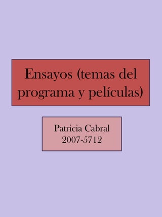 Ensayos (temas del programa y películas) Patricia Cabral 2007-5712 