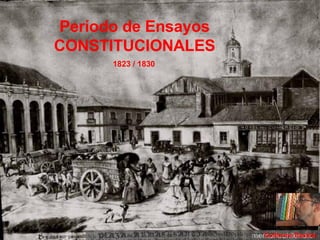 Período de Ensayos CONSTITUCIONALES Guillermo Bastías 1823 / 1830 