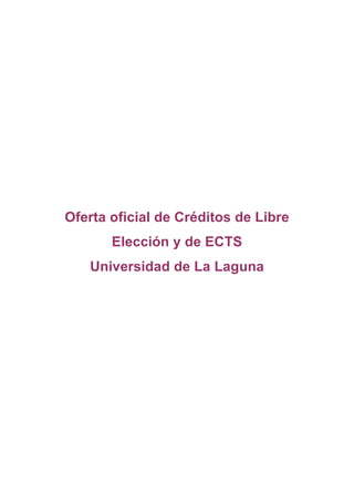 Oferta oficial de Créditos de Libre
Elección y de ECTS
Universidad de La Laguna
 