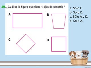 a. Sólo C.
b. Sólo D.
c. Sólo A y D.
d. Sólo A.
19.
 