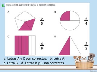 a. Letras A y C son correctas. b. Letra A.
c. Letra B. d. Letras B y C son correctas.
6.
 