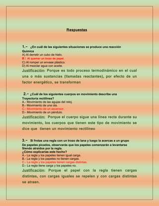 Respuestas

1.-

¿En cuál de las siguientes situaciones se produce una reacción
Química
A) Al derretir un cubo de hielo.
B...