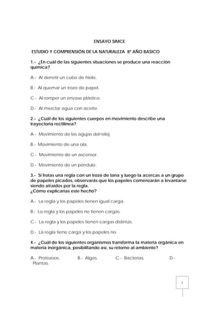 ENSAYO SIMCE
ESTUDIO Y COMPRENSIÓN DE LA NATURALEZA 8º AÑO BASICO
1.- ¿En cuál de las siguientes situaciones se produce un...