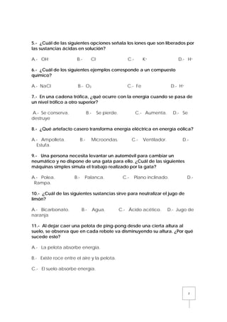 5.- ¿Cuál de las siguientes opciones señala los iones que son liberados por
las sustancias ácidas en solución?
A.- OH-

B....