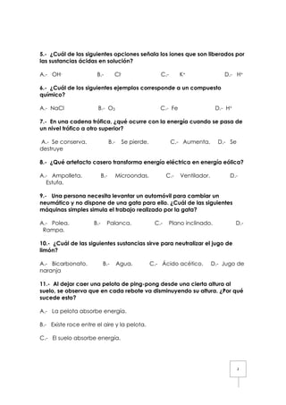 5.- ¿Cuál de las siguientes opciones señala los iones que son liberados por
las sustancias ácidas en solución?
A.- OH-

B....