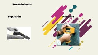 Procedimiento:
Impulsión: Medición
 