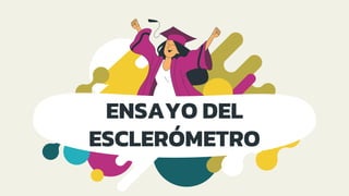 ENSAYO DEL
ESCLERÓMETRO
 
