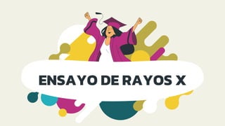 ENSAYO DE RAYOS X
 