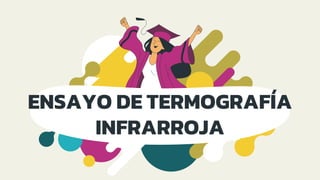 ENSAYO DE TERMOGRAFÍA
INFRARROJA
 