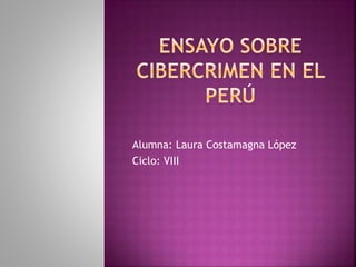 Alumna: Laura Costamagna López
Ciclo: VIII
 