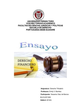 Asignatura: Derecho Tributario
Profesora: Emily V. Ramírez
Participante: Yessenia Díaz de Barcos
C.I.10.057.950
SAIA-A 2019/A
 