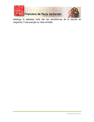 embargo lo sabemos todo (de las estadísticas de la moción en
conjunto). Y esa energía no tiene utilidad.

Ensayo de Economía

 