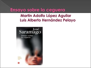 Ensayo sobre la ceguera Martin Adolfo López AguilarLuis Alberto Hernández Pelayo 
