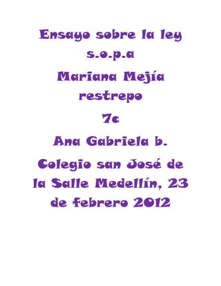 Ensayo sobre la ley
      s.o.p.a
   Mariana Mejía
     restrepo
         7c
  Ana Gabriela b.
 Colegio san José de
la Salle Medellín, 23
   de febrero 2012
 