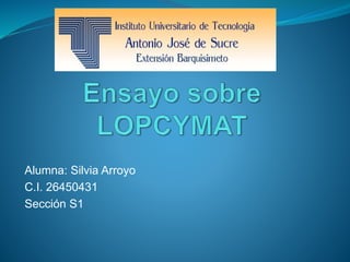 Alumna: Silvia Arroyo
C.I. 26450431
Sección S1
 