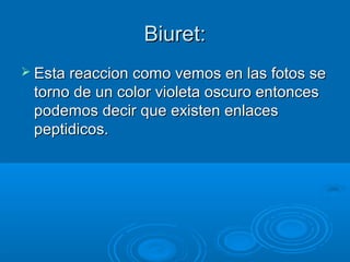 Biuret:
 Esta reaccion como vemos en las fotos se
 torno de un color violeta oscuro entonces
 podemos decir que existen enlaces
 peptidicos.
 