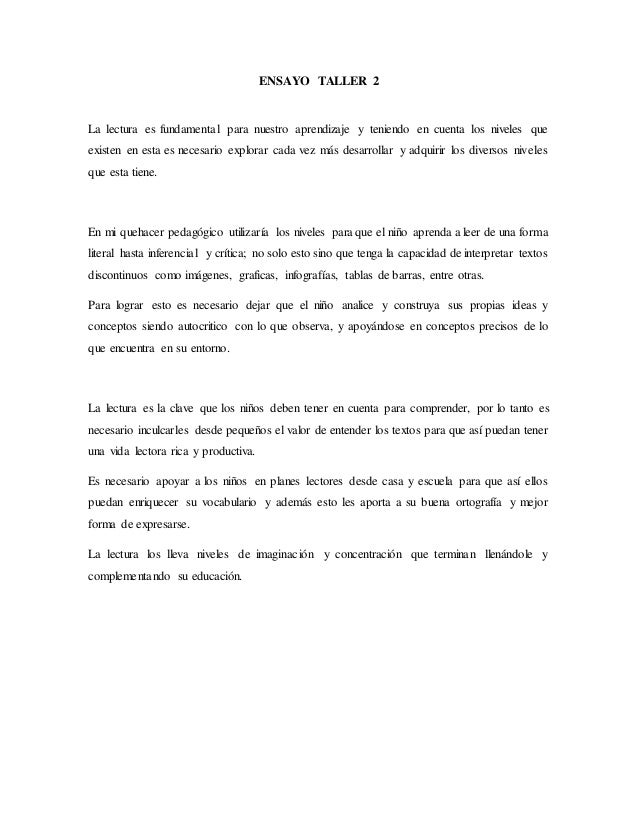 ENSAYO TALLER 2
La lectura es fundamental para nuestro aprendizaje y teniendo en cuenta los niveles que
existen en esta es...