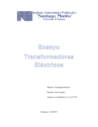 Materia: Tecnología eléctrica.
Docente: José Vázquez
Alumno: Luis Madrid; C.I. 16.167.793
Porlamar, 11/02/2017
 