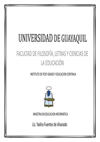 UNIVERSIDAD DE GUAYAQUILFACULTAD DE FILOSOFÍA, LETRAS Y CIENCIAS DE LA EDUCACIÓNINSTITUTO DE POST-GRADO Y EDUCACION CONTINUA Lic. Yadira Fuentes de AlvaradoMAESTRIA EN EDUCACION INFORMÁTICA<br />INDICE<br /> TOC    quot;
Titulo_Ensayo,1,Subtitulo_Ensayo,1quot;
 1.INTRODUCCION PAGEREF _Toc296688002  1<br />2.OBJETIVO PAGEREF _Toc296688003  2<br />3.GLOBALIZACION Y TECNOLOGIAS DE LA INFORMACION Y COMUNICACIÓN EN LA EDUCACION SUPERIOR PAGEREF _Toc296688004  3<br />Ciencia y educación PAGEREF _Toc296688005  3<br />Ciencia y tecnología PAGEREF _Toc296688006  4<br />Investigación científica e investigación teorética PAGEREF _Toc296688007  4<br />Universidad, ciencia y tecnología PAGEREF _Toc296688008  5<br />4.CONCLUSIÓN PAGEREF _Toc296688009  6<br />5.COMENTARIOS PAGEREF _Toc296688010  8<br />INTRODUCCION<br />La globalización es un hecho del que no podemos echar atrás, ya que es integrador. Mediante la educación se libera al hombre de la dependencia, y se lo hace crítico, capaz de argumentarse y proyectarse en  libertad.<br />La trilogía, ciencia educación y tecnología, frente a los retos de la globalización se imponen de forma ineludible ya que vuelve al hombre integral, que responda a la inquietud del hombre contemporáneo y permite aspirar a la implementación de la justicia social en el mundo moderno.<br />La informática en pocos años se ha convertido en una herramienta tecnológica imprescindible en nuestra sociedad.  Su uso se ha extendido tanto que a llegado a los contextos escolares, incorporándose en el funcionamiento de los centros educativos bien utilizándolos en tareas administrativas y/o docentes.<br />Actualmente las Tecnologías de la Información y la Comunicación TICs están sufriendo un desarrollo vertiginoso, esto está afectando a prácticamente todos los campos de nuestra sociedad, y la educación no es una excepción.<br />OBJETIVO<br />Dar a conocer el rol que tienen las Universidades frente al acontecer tecnológico.<br />GLOBALIZACION Y TECNOLOGIAS DE LA INFORMACION Y COMUNICACIÓN EN LA EDUCACION SUPERIOR<br />Ciencia y educación<br />La ciencia, es el conocimiento exacto y razonado de las cosas por sus principios y sus causas. La ciencia no hace afirmaciones sobre como la naturaleza quot;
esquot;
, la ciencia solo puede hacer conclusiones acerca de nuestras observaciones de la naturaleza.<br />El objetivo primario de la ciencia, es mejorar la calidad de vida de los humanos, también ayuda a resolver las preguntas cotidianas  y la educación es la acción y efecto de educar, instrucción y enseñanza. Es un proceso multidireccional mediante el cual se transmiten conocimientos, valores, costumbres y formas de actuar. Así, a través de la educación, las nuevas generaciones asimilan y aprenden los conocimientos, normas de conducta, modos de ser y formas de ver el mundo de generaciones anteriores, creando además otros nuevos. La Educación se comparte entre las personas por medio de nuestras ideas, cultura, conocimientos, etc. Respetando siempre a los demás.<br />Ciencia y  educación, tienen una relación estrecha y son factores determinantes para la competitividad y bienestar de un país, la educación superior representa un gran impulso para generar ciencia y tecnología, es conveniente precisar la diferencia entre ciencia y tecnología, la ciencia es un factor de cambio social y la tecnología es producto de la ciencia e instrumento de satisfacción de bienes y servicios.<br />Ciencia y tecnología<br />La unión entre la ciencia y la técnica hace aparecer el concepto de tecnología, dando a la técnica una independencia y seguridad que supone un método consciente de sus fundamentos. Sin ciencia no hay técnica ya que se necesitan para para hacer un todo. La educación debe ser flexible abierta y humanista, o sea que debe comprender las nociones de teoría, de modelo y de naturaleza.<br />La ciencia es importante y la técnica es la unión entre la ciencia y el hombre, ya que lo  transforma. Sin ciencia no se podría abrir el camino hacia la tecnología.<br />Investigación científica e investigación teorética<br />Investigar es descubrir,  averiguar lo que a veces ignoramos. La investigación tiene como finalidad romper esa barrera de lo desconocido. Pero rodo lo que se descubre debe ser entendido, analizado y conceptualizado, ya que de que sirve investigar sin la representación de los fenómenos a través de la teoría, ya que para comprender debe haber una interacción  entre la conducta, culturas y actividades humanas. Esto exige una interpretación de los resultados, y esto nos abre un camino a lo que es la teoría.<br />Si bien es cierto, la ciencia se obtiene  mediante la investigación y la observación, es la teoría la que problematiza sobre esos aportes y además formula la solución de los problemas, entonces es necesario reconocer la colaboración científica y la teorética, ya que el hombre está sujeto de la historia.<br />La universidad de hoy debe asumir este reto comprendiendo que el mundo no se salva con la ciencia y la tecnología, ya que la investigación no es posible si no se la vincula a los problemas del hombre.<br />Universidad, ciencia y tecnología<br />La universidad debe asumir su rol que le compete por esencia, debe centrarse en que la enseñanza no solo una comunicación de un bien intelectual sino educación humana, terminar con la idolatría de la ciencia y la tecnología, o sea  ir hacia la sabiduría. Esta no solo debe ser un lugar donde se enseña ciencia y tecnología, sino que se debe estar presente la formación humana integral.<br />Debe asumir la mediación entre los nuevos contenidos culturales con la tradición académica. La universidad realizará un cambio en el entorno histórico en el hombre, ya que no lo clasifica sino que  legitima la dignidad e igualdad esencial del hombre. Esta deja de ser un lugar formativo e interactivo con el medio ambiente sino que aprenderá, investiga, crea, proyecta cambios. Transforma el conocimiento en vivencia.<br />CONCLUSIÓN <br />En la actualidad, el mayor desarrollo se encuentra en la tecnología de la información y de la comunicación. Vivimos en una sociedad informatizada, cuyas relaciones se han globalizado con redes telemáticas, especialmente por el creciente desarrollo de Internet. <br />El impacto de la tecnología en la sociedad no sólo ha traído como consecuencia hacer nuestra vida más cómoda sino que nos hace percibir el mundo de forma diferente. <br />No sólo en ámbitos científicos o ingenieriles, sino cada uno en particular, percibimos la realidad a través de máquinas y artefactos tanto el mundo exterior como el propio cuerpo. Nos concebimos a nosotros mismos como complejas máquinas físico-químicas con un cerebro que resulta ser análogo a un potente y complicado ordenador. Podemos notar esto en el tema de conocimiento y lenguaje.<br />Hemos tomado a las máquinas como modelo desde la revolución industrial. Confiamos en la ciencia y la tecnología como los antiguos en Dios o el Estado. <br />Pero esta confianza ha comenzado a resquebrajarse desde el desastre de Hiroshima. Muchos científicos han alzado sus voces de alerta: El deterioro creciente de la naturaleza, la extinción de animales y plantes, las duras condiciones de vida, el hambre y la enfermedad del tercer mundo, etc. <br />Las opiniones están divididas: para unos la tecnología logrará solucionar estos problemas, para otros las nuevas tecnologías producirán un mayor deterioro y alienación social. <br />Podemos decir que con el uso de las TICs en la educación se puede lograr despertar el interés en los estudiantes y profesores por la investigación científica y posibilitar el mejoramiento de las habilidades creativas, la imaginación, habilidades comunicativas y colaborativas pudiendo acceder a mayor cantidad de información y proporcionando los medios para un mejor desarrollo integral de los individuos. <br />También podemos agregar que el uso de las TICs en la educación, se está convirtiendo en una realidad que obliga a los sistemas educativos a tomar posiciones ante la misma. <br />COMENTARIOS<br />Por Ing. Miguel Botto Tobar: El trabajo realizado por la compañera es muy interesante, ya que nos da a conocer la importancia que tienen  las tecnologías en nuestras vidas, y mucho más en la educación superior. En la cual es un eje primordial para que su proceso sea más dinámico y entendible.<br />