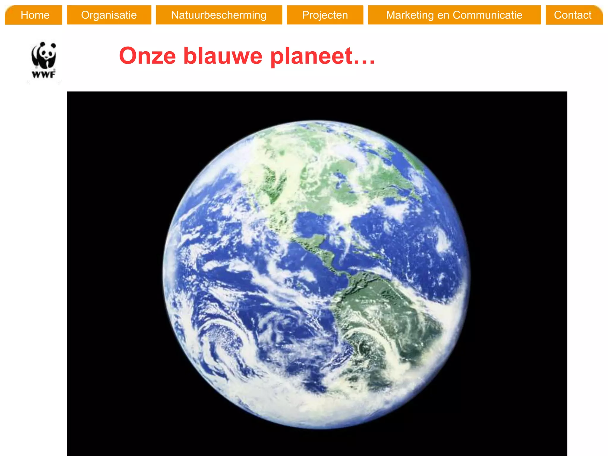 Home   Organisatie   Natuurbescherming   Projecten   Marketing en Communicatie   Contact



              Onze blauwe planeet…
 