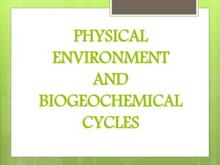 PHYSICAL
ENVIRONMENT
AND
BIOGEOCHEMICAL
CYCLES
 