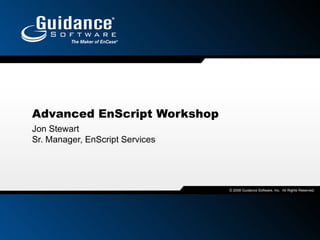 Advanced EnScript Workshop Jon Stewart Sr. Manager, EnScript Services 