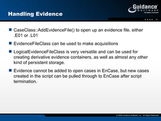 Handling Evidence <ul><li>CaseClass::AddEvidenceFile() to open up an evidence file, either .E01 or .L01 </li></ul><ul><li>...