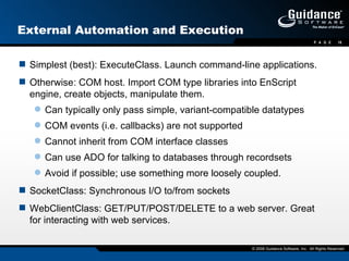 External Automation and Execution <ul><li>Simplest (best): ExecuteClass. Launch command-line applications. </li></ul><ul><...