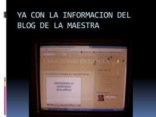 YA CON LA INFORMACION DEL
BLOG DE LA MAESTRA
 