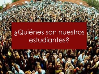 ¿Quiénes son nuestros
    estudiantes?
 
