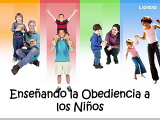 L/O/G/O




Enseñando la Obediencia a
       los Niños
 