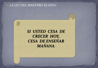 “Siempre hay algo que aprender que nos haga mejores maestros”.