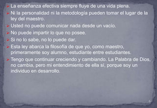 El secreto del impacto en la enseñanza, no es tanta la metodología, sino la pasión por comunicar lo que uno enseña.
