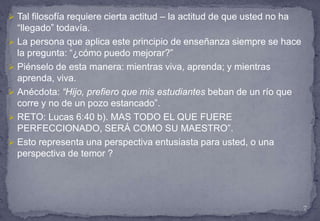 Nunca debemos perder la emoción de saber que alguien le escucha y aprende de usted. 3