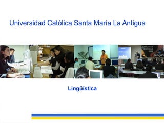 Universidad Católica Santa María La Antigua
Lingüística
 