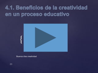 {
Buenos días creatividad
 