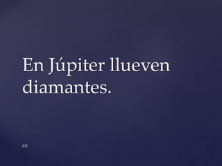 En Júpiter llueven
diamantes.
 